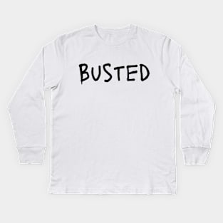 Busted. Sarcasm Anyway Funny Hilarious LMAO Vibes Typographic Amusing slogans for Man's & Woman's Kids Long Sleeve T-Shirt